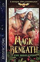 Magic Beneath the Mistletoe: A Mystic Owl Anthology, Vol. 1