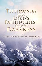 Testimonies Of The Lord's Faithfulness Through The Darkness: Testimonies of The Lord's Faithfulness: 0
