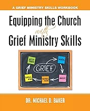 Equipping the Church With Grief Ministry Skills: A Grief Ministry Skills Workbook