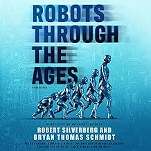 Robots Through the Ages: A Science Fiction Anthology