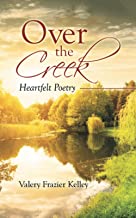 Over The Creek: Heartfelt Poetry