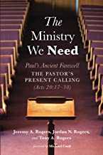 The Ministry We Need: Paul's Ancient Farewell--The Pastor's Present Calling (Acts 20:17-38)