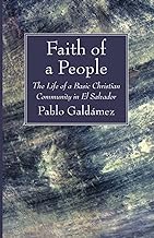 Faith of a People: The Life of a Basic Christian Community in El Salvador