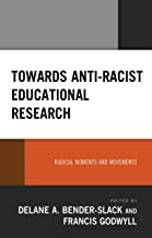 Towards Anti-Racist Educational Research: Radical Moments and Movements