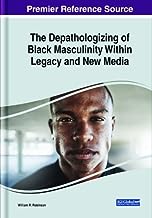 The Depathologizing of Black Masculinity Within Legacy and New Media