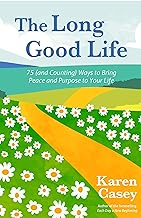 The Long Good Life: 75 and Counting Ways to Bring Peace and Purpose to Your Life