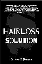 Hairloss Solution: Natural Guide on how to prevent, control, treat hair loss, grey hair, dandruff, baldness, ringworm, folliculitis, psoriasis, alopecia, thinning hair (restore your hairline)