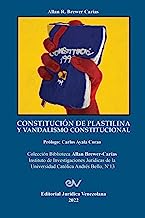 CONSTITUCIÓN DE PLASTILINA Y VANDALISMO CONSTITUCIONAL. La ilegítima mutación de la Constitución por el Juez Constitucional al servicio del autoritarismo