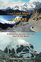 I saw Lord Shiva on the way to the Mount KAILAS: A Miraculous Journey over the Roof of the World