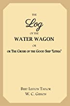 The Log of the Water Wagon: or The Cruise of the Good Ship 'Lithia'
