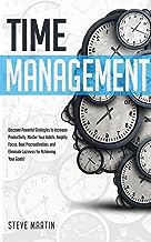 Time Management: Discover Powerful Strategies to Increase Productivity, Master Your Habits, Amplify Focus, Beat Procrastination, and Eliminate Laziness for Achieving Your Goals!: 2