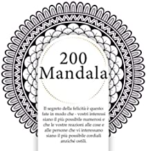 200 Mandala - Il segreto della felicità è questo: fate in modo che - vostri interessi siano il più possibile numerosi e che le vostre reazioni alle ... il più possibile cordiali anziché ostili.
