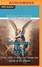 Medicina de ángeles/ Angel Medicine: Cómo sanar el alma y el cuerpo con ayuda de los ángeles/ How to Heal the Body and Mind with the Help of the Angels