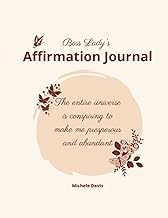 The Affirmation Journal for Women in Business and Entrepreneurship: Powerful Journal Prompts to Transform Your Outlook on Life and Business