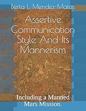 Assertive Communication Style And Its Mannerism: Including a Manned Mars Mission.