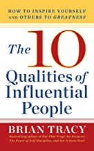 The 10 Qualities of Influential People: How to Inspire Yourself and Others to Greatnes