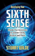 Developing Your Sixth Sense: Master Your Awareness for Greater Clarity, Wisdom and Power