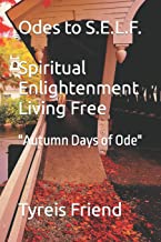 Odes To S.E.L.F (Spiritual Enlightenment Living Free): Autumn Days of Ode