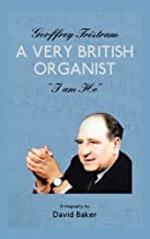 Geoffrey Tristram: A Very British Organist I Am He