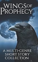 Wings of Prophecy: A Multi-Genre Short Story Collection