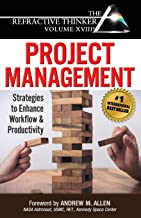The Refractive Thinker® Vol XVIII Project Management: Strategies to Enhance Workflow and Productivity