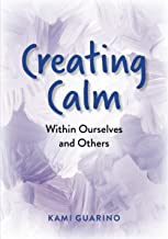 Creating Calm: Within Ourselves and Others -- Full color version