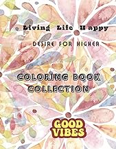 Living Life Happy Coloring Book Collection: Good Vibes Color to Calm Creative Expression Art Therapy, Detailed Designs with Motivational & Uplifting messages to Color