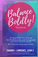 Balance Boldly! The Journal: 21-Day Reflection Journal for Professionals and Caregivers