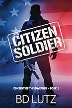 Citizen Soldier: Consent Of The Governed Book Two