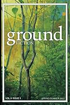 Ground Fiction: Vol. 3, Issue 1: Spring / Summer 2022