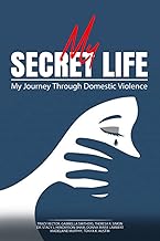 My Secret Life: My Journey Through Domestic Violence