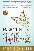 Enchanted Wellness: How To Go From Hating Disease To Loving It!