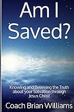 Am I Saved?: Knowing and Believing the Truth about your Salvation through Jesus Christ