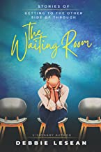 The Waiting Room: Stories of Getting to the Other Side of Through