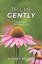 Tell Me Gently: Short Poems That Help Us Grow