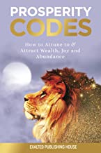 Prosperity Codes: How To Attune To & Attract Wealth, Joy and Abundance