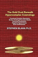The Gold Dust Beneath Hypercomplex Cosmology: Fractional Creation Operators, Broken Scaling Precursor Model, Universe Computers, Negative Space-times, Dust Confinement