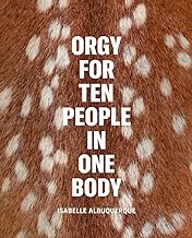 Isabelle Albuquerque: Orgy for Ten People in One Body