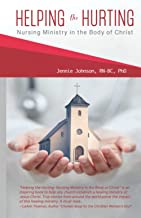 Helping the Hurting: Nursing Ministry in the Body of Christ