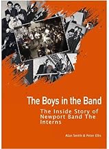 The Boys In The Band: The Inside Story of Newport Band The Interns