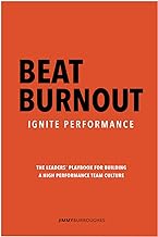Beat Burnout, Ignite Performance: The Leaders' Playbook For Building a High Performance Culture