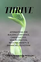THRIVE - Wealth And Career Success: (affirmations for confidence, career success, wealth creation, and stress/anxiety management.)