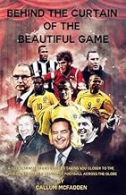 Behind the Curtain of the Beautiful Game: A collection of short stories taking you closer to the characters and the charm of football across the globe