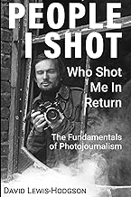 People I Shot - Who Shot Me In Return: The Fundamentals of Photojournalism