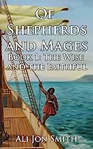 Of Shepherds and Mages Book 1: The Wise and the Faithful