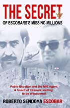 THE SECRET OF ESCOBAR'S MISSING MILLIONS: THE REAL TRUTH BEHIND MY FATHER AND THE MISSING MILLIONS