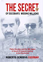 THE SECRET OF ESCOBAR'S MISSING MILLIONS: THE REAL TRUTH BEHIND MY FATHER AND THE MISSING MILLIONS