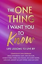 The One Thing I Want You To Know: Life Lessons To Live By