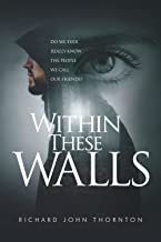 WITHIN THESE WALLS: A TERRIFYING AND SUSPENSEFUL PSYCHOLOGICAL THRILLER.