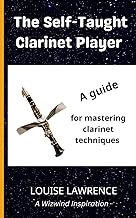 The Self-Taught Clarinet Player: A guide for mastering clarinet techniques